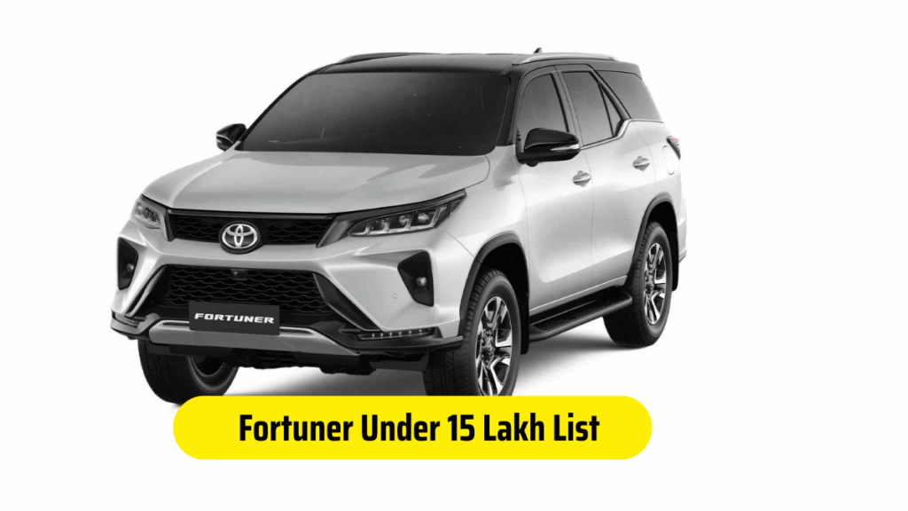 Fortuner Under 15 Lakh List 